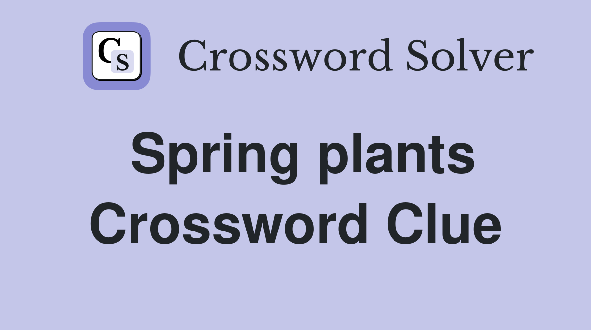 Spring plants Crossword Clue