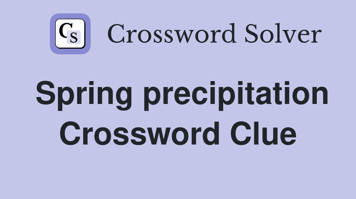 Spring precipitation Crossword Clue
