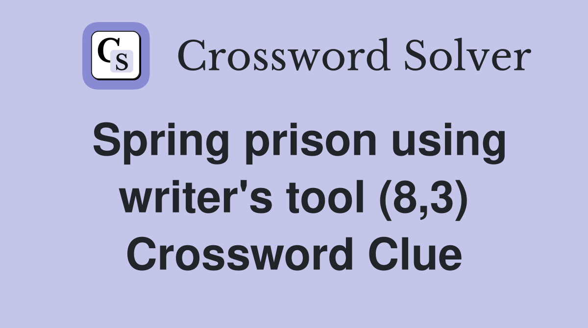 Spring prison using writer's tool (8,3) Crossword Clue