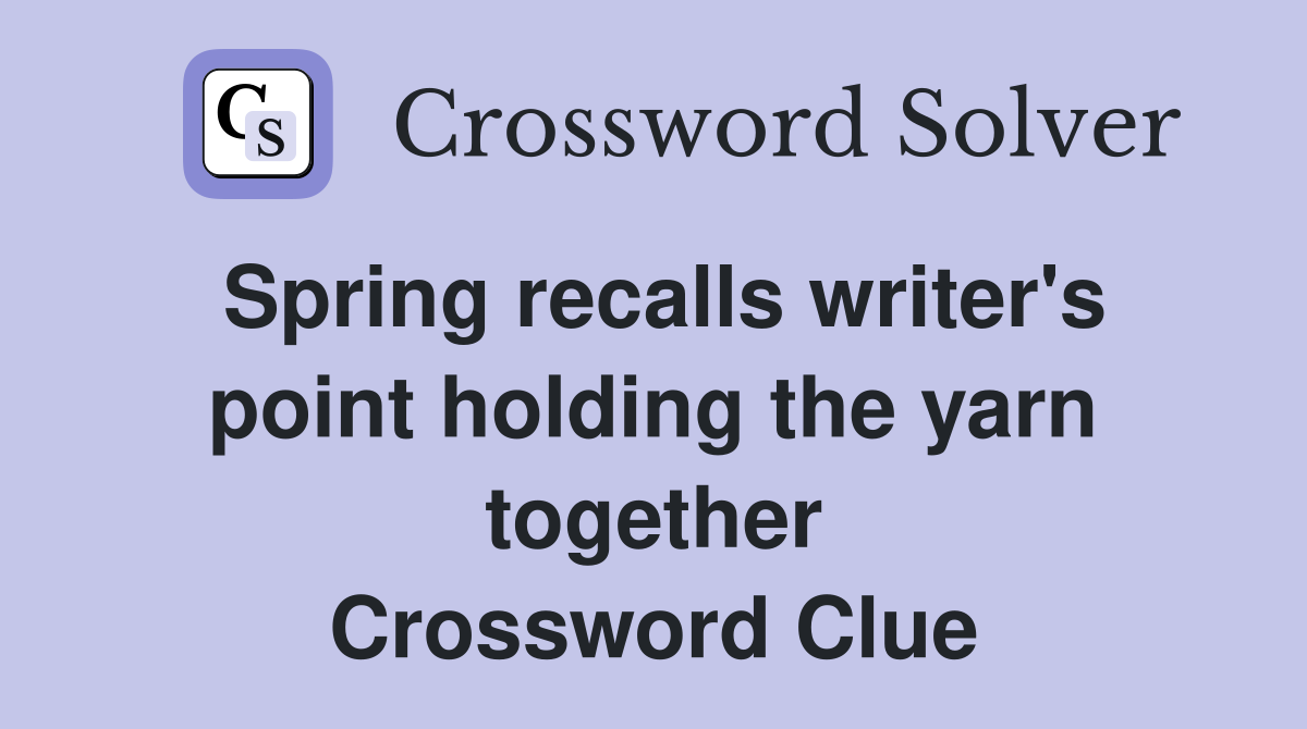 Spring recalls writer's point holding the yarn together Crossword Clue
