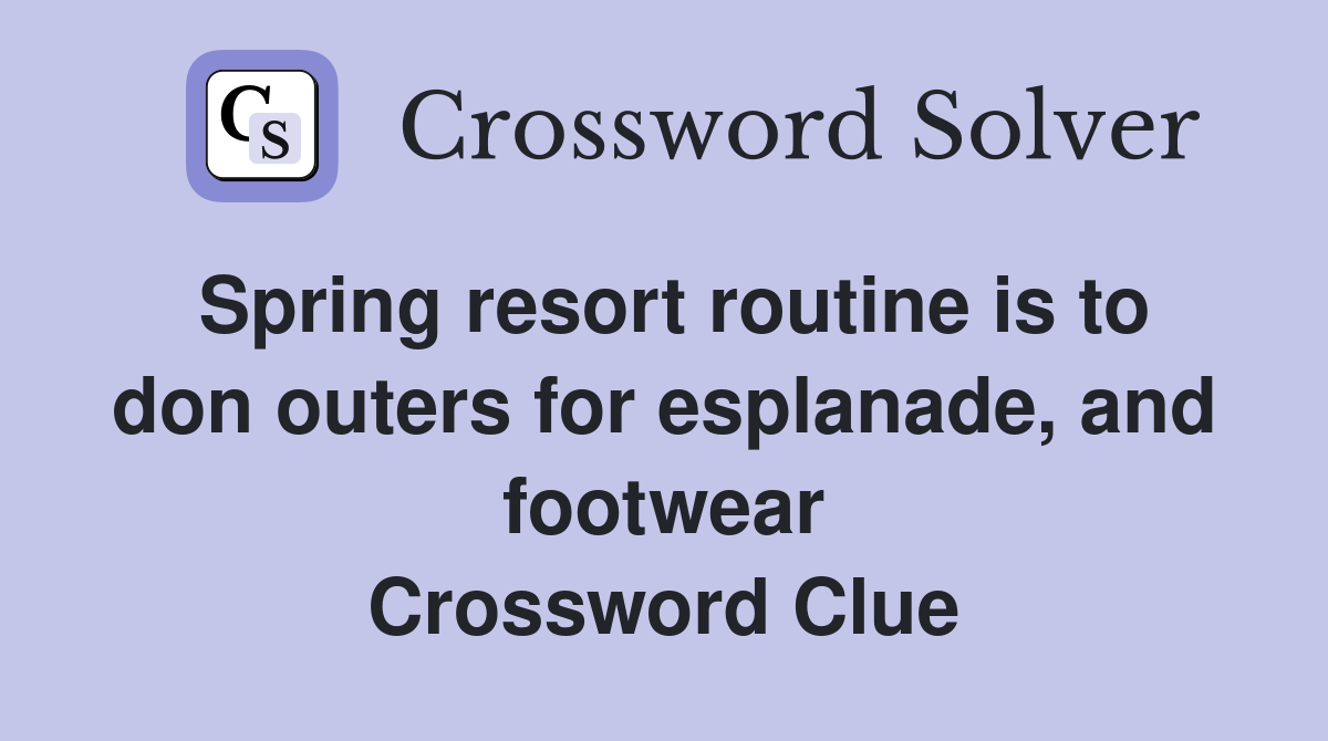 Spring resort routine is to don outers for esplanade, and footwear Crossword Clue