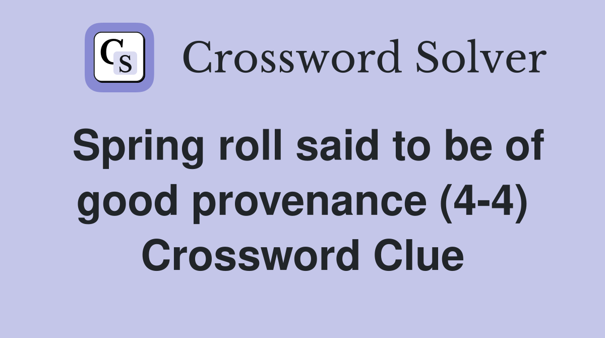 Spring roll said to be of good provenance (4-4) Crossword Clue