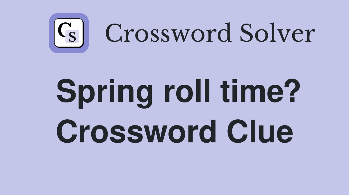 Spring roll time? Crossword Clue