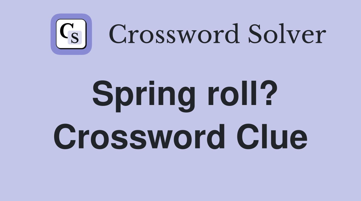 Spring roll? Crossword Clue