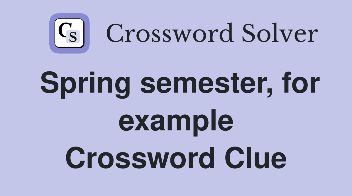 Spring semester, for example Crossword Clue