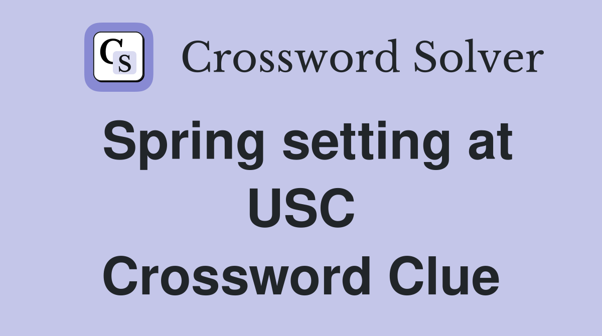 Spring setting at USC Crossword Clue