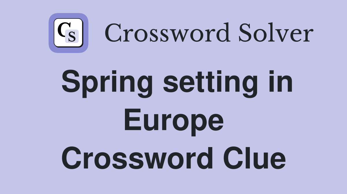 Spring setting in Europe Crossword Clue