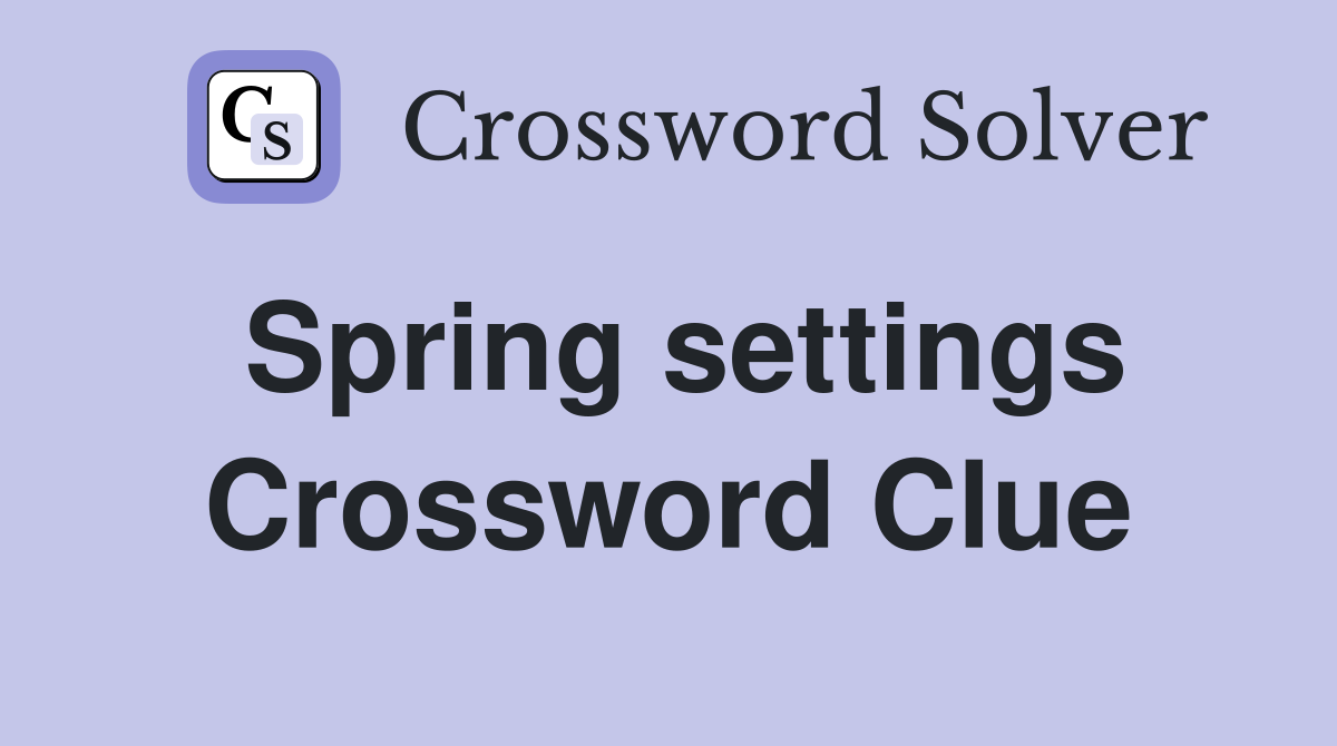 Spring settings Crossword Clue