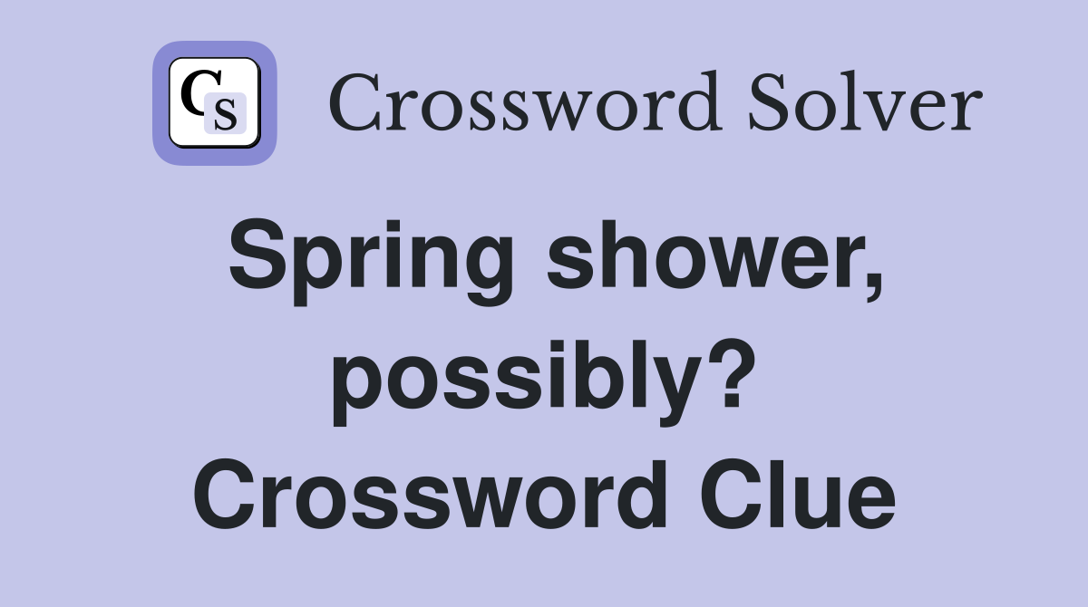 Spring shower, possibly? Crossword Clue
