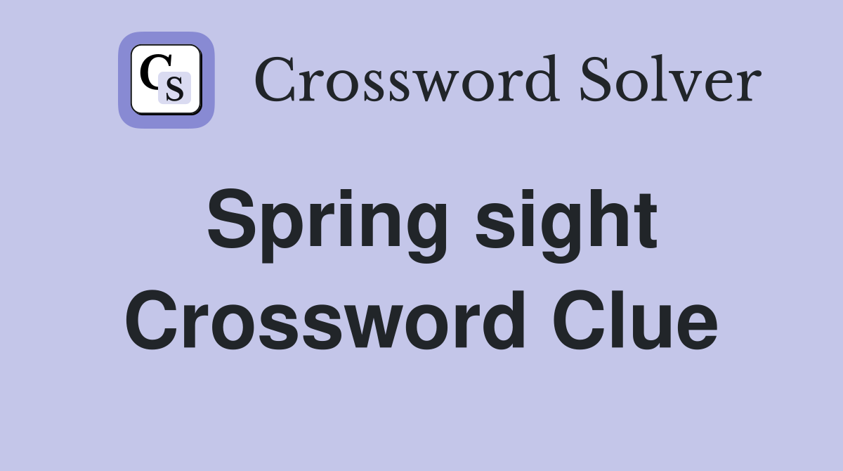 Spring sight Crossword Clue