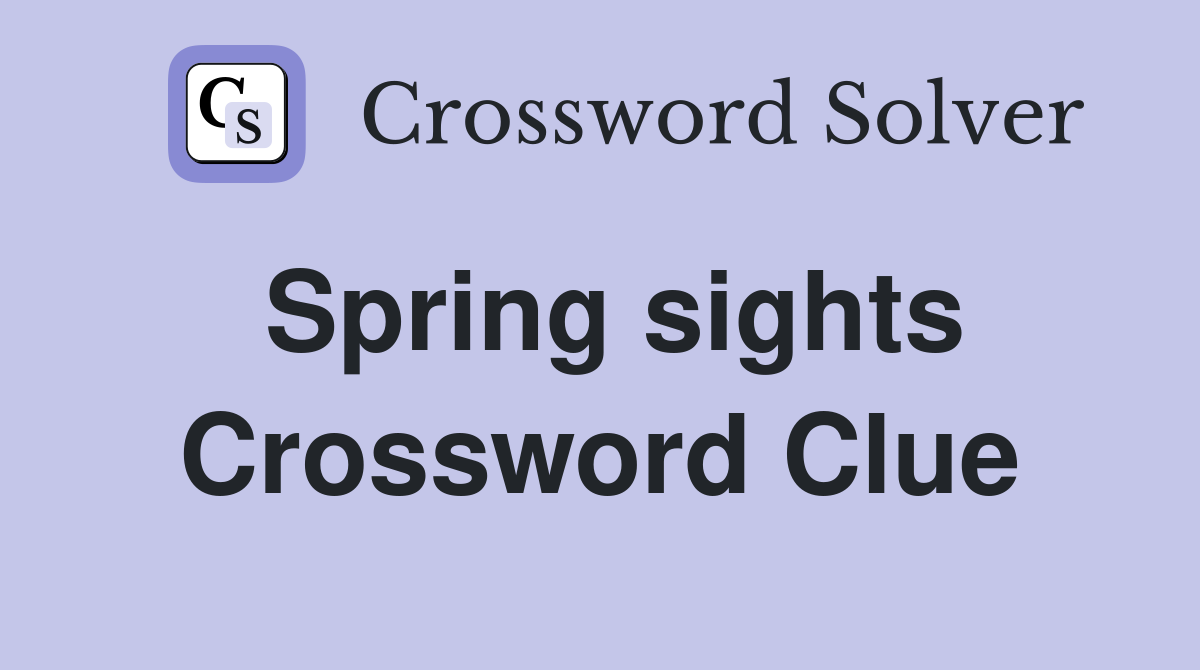 Spring sights Crossword Clue