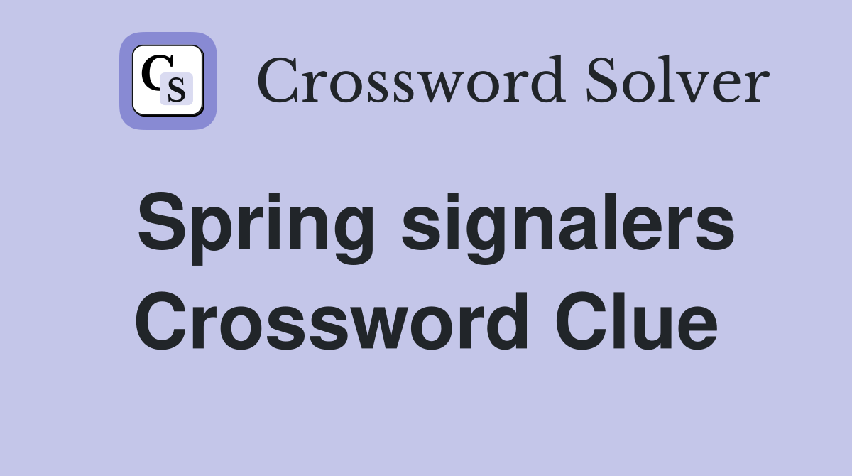 Spring signalers Crossword Clue