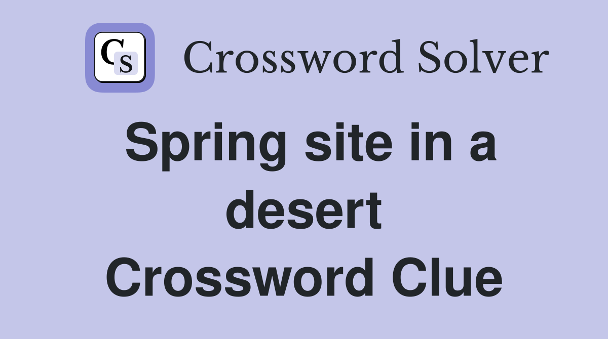 Spring site in a desert Crossword Clue