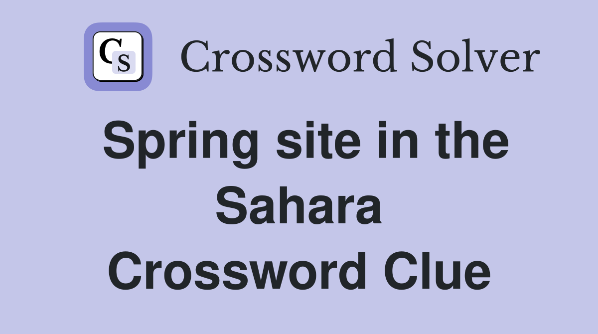 Spring site in the Sahara Crossword Clue