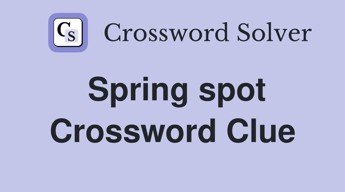 Spring spot Crossword Clue