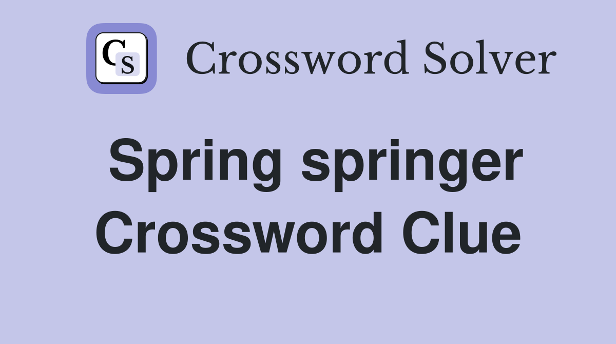 Spring springer Crossword Clue