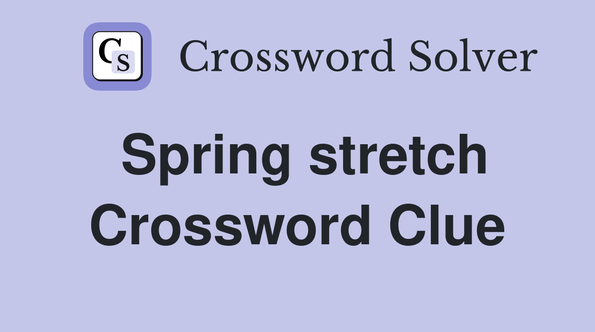 Spring stretch Crossword Clue