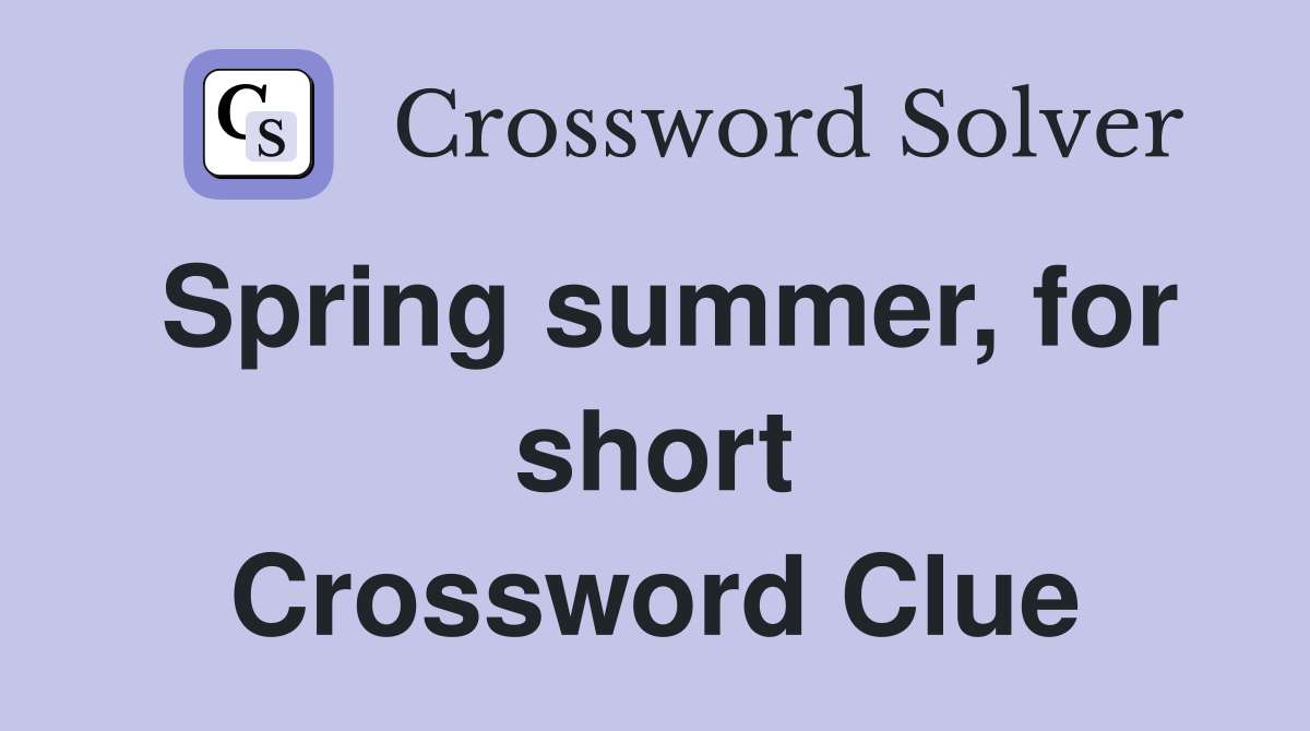 Spring summer, for short Crossword Clue