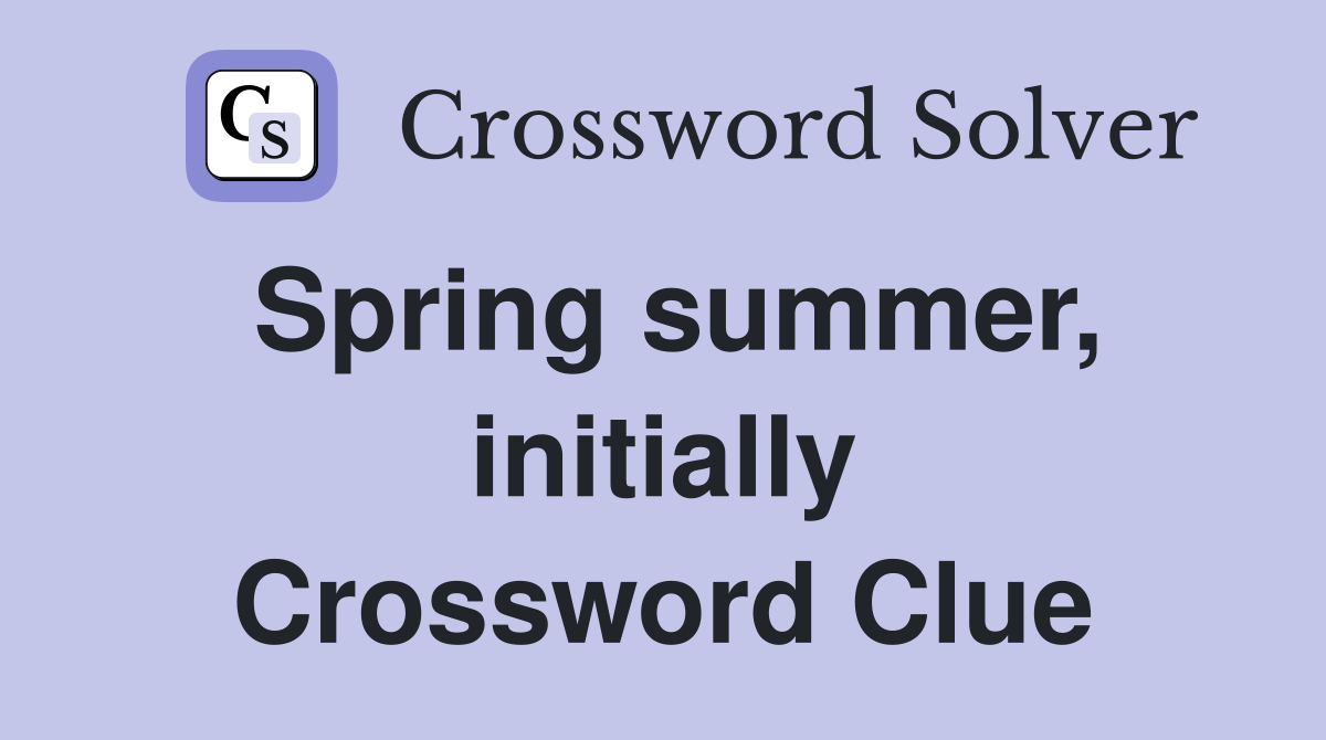Spring summer, initially Crossword Clue