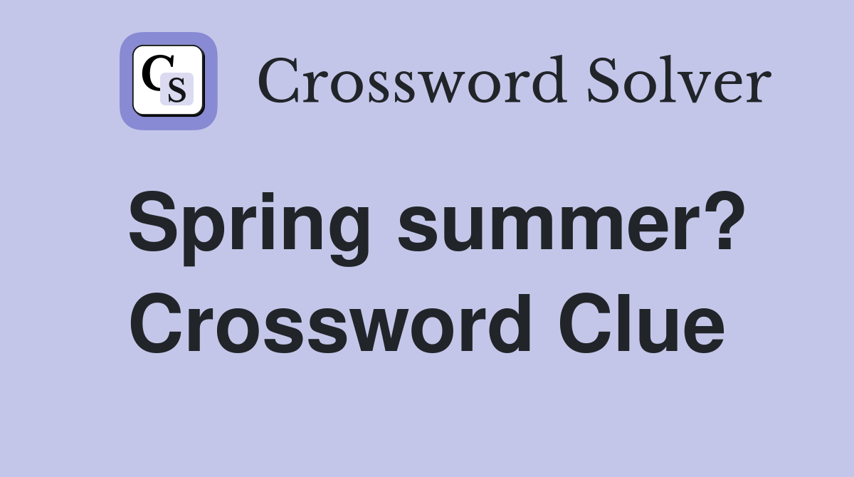 Spring summer? Crossword Clue