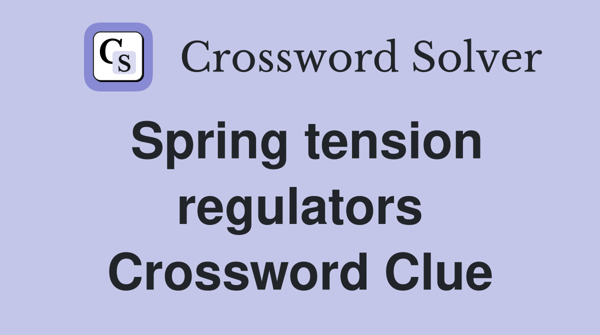 Spring tension regulators Crossword Clue