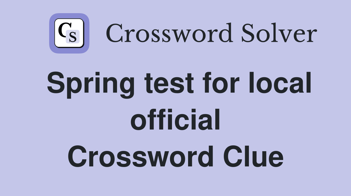Spring test for local official Crossword Clue