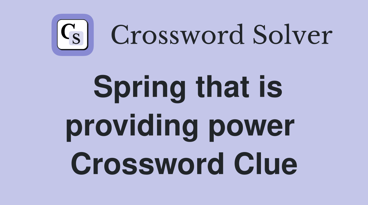 Spring that is providing power  Crossword Clue