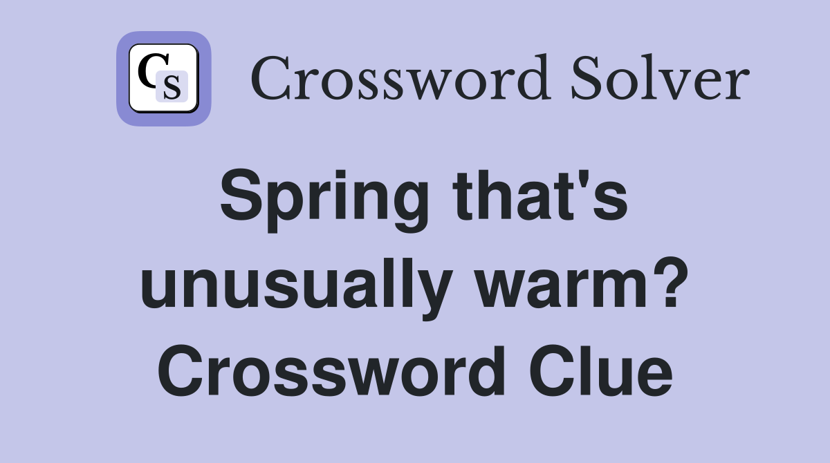 Spring that's unusually warm? Crossword Clue
