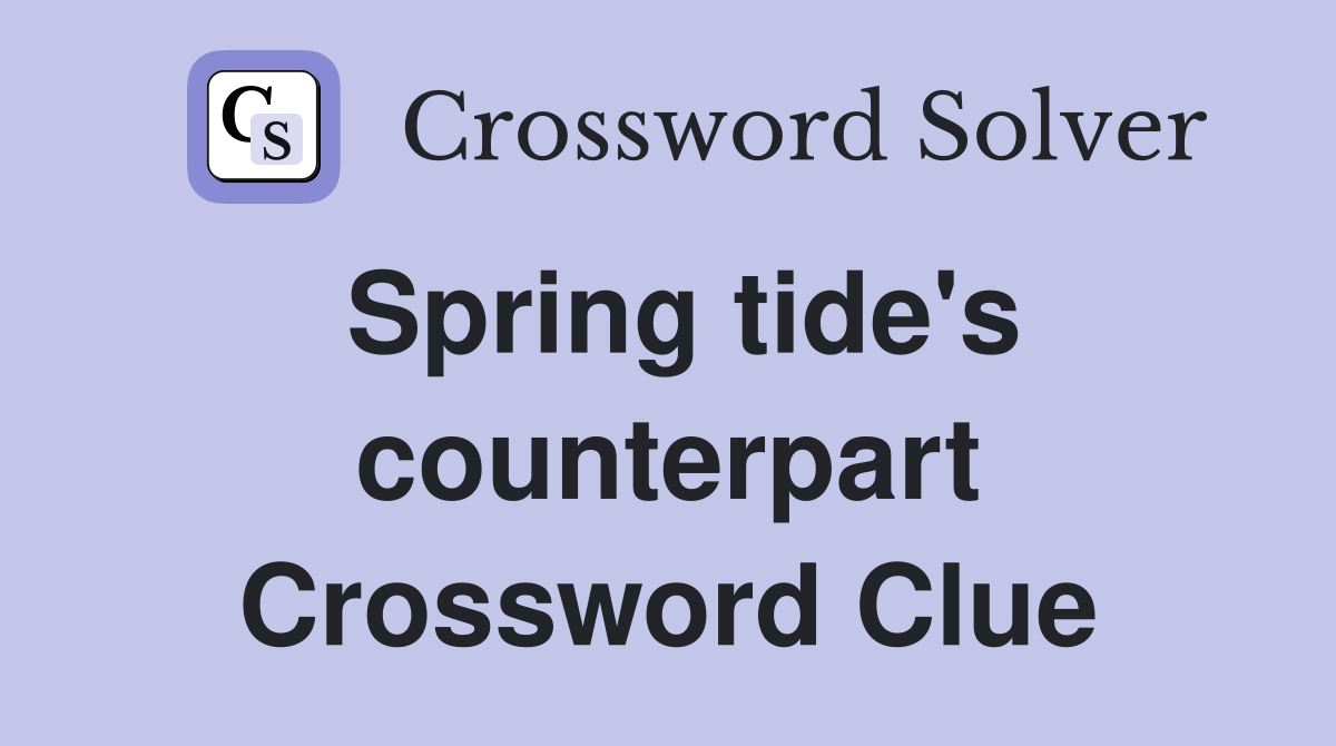 Spring tide's counterpart Crossword Clue