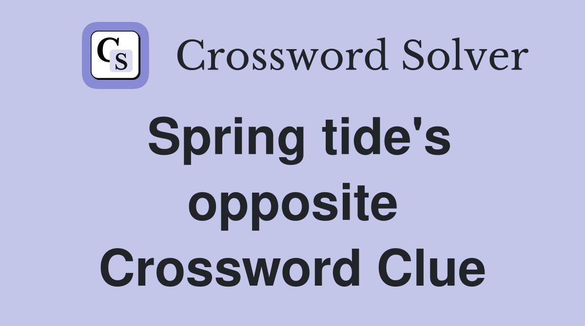 Spring tide's opposite Crossword Clue