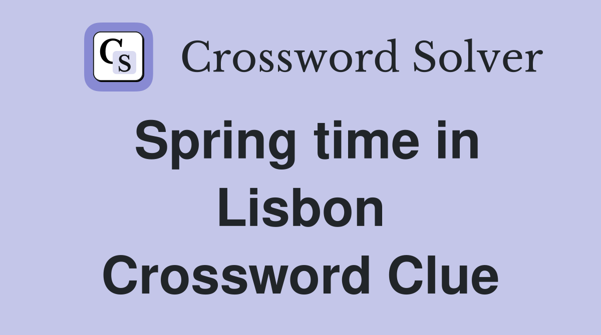 Spring time in Lisbon Crossword Clue