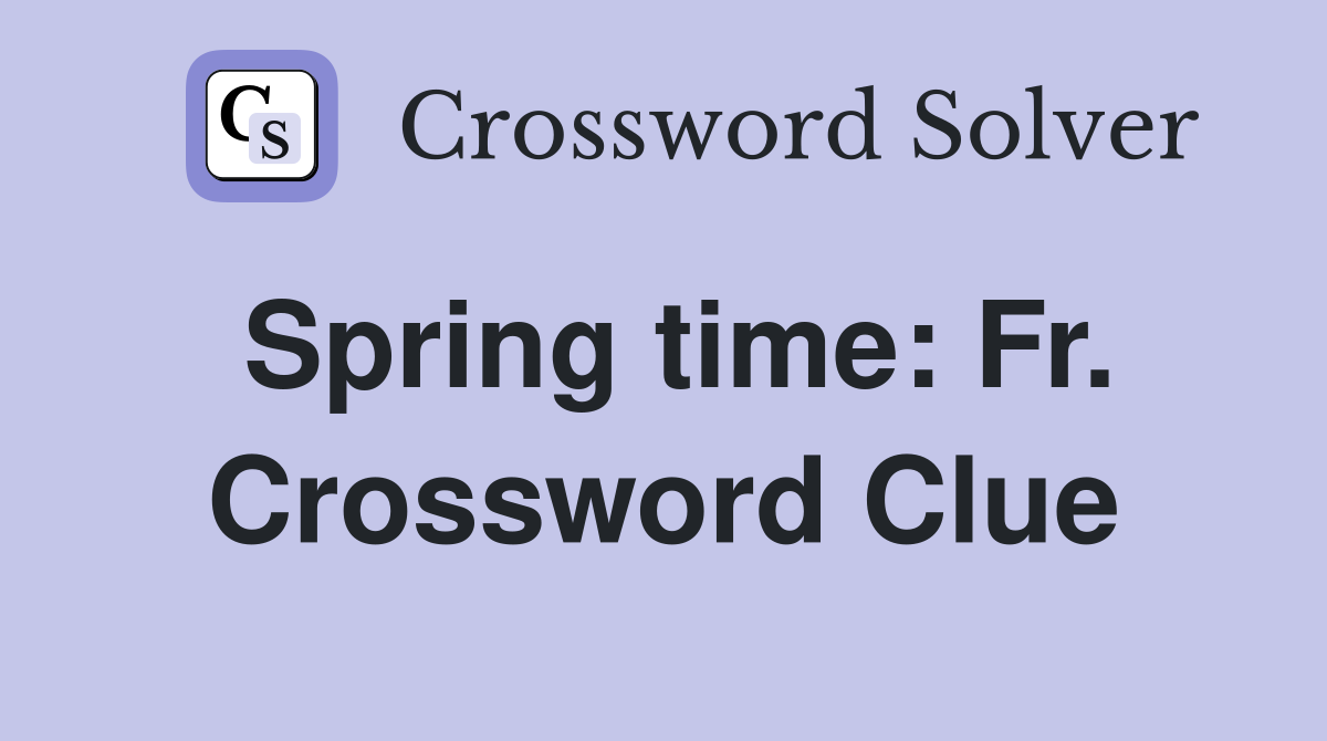 Spring time: Fr. Crossword Clue