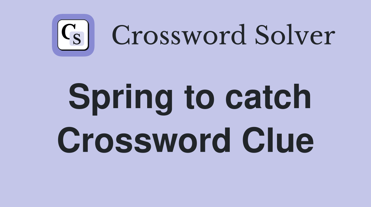 Spring to catch Crossword Clue