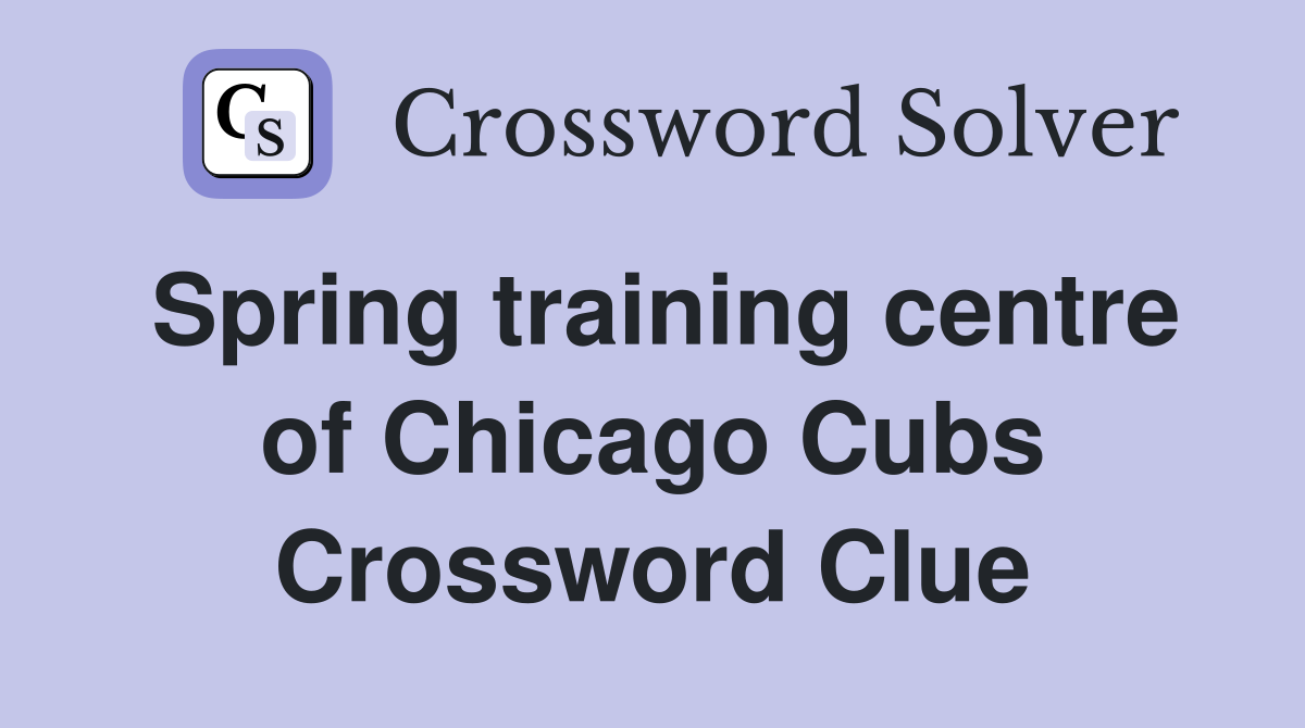 Spring training centre of Chicago Cubs Crossword Clue
