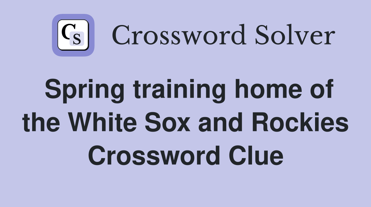 Spring training home of the White Sox and Rockies Crossword Clue