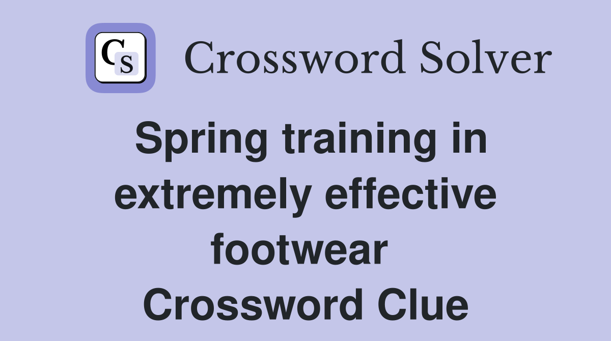 Spring training in extremely effective footwear  Crossword Clue