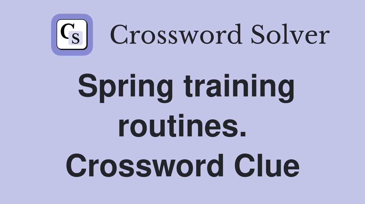 Spring training routines. Crossword Clue