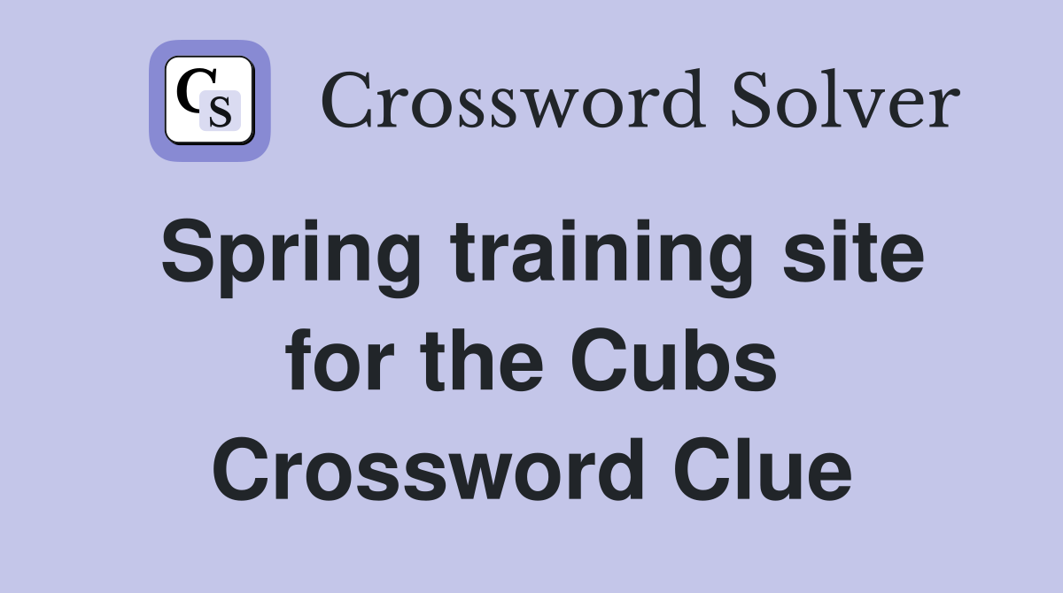 Spring training site for the Cubs Crossword Clue