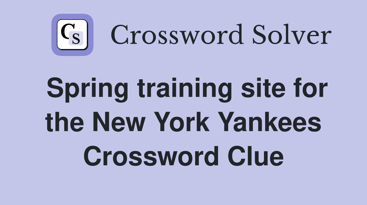 Spring training site for the New York Yankees Crossword Clue