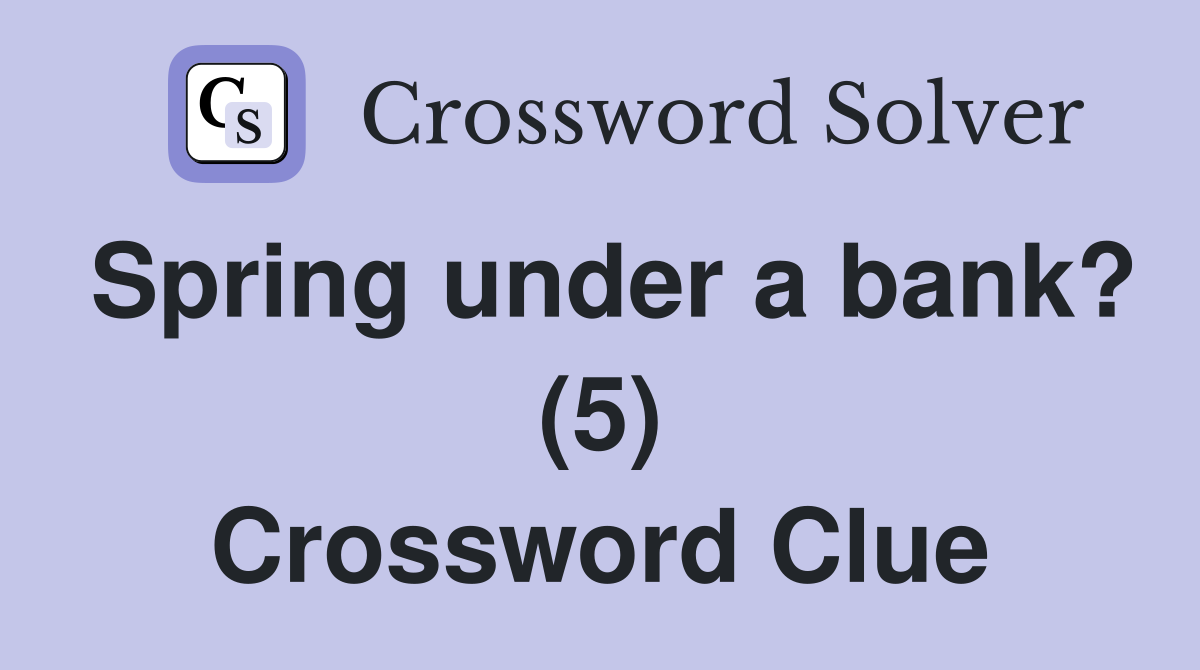 Spring under a bank? (5) Crossword Clue