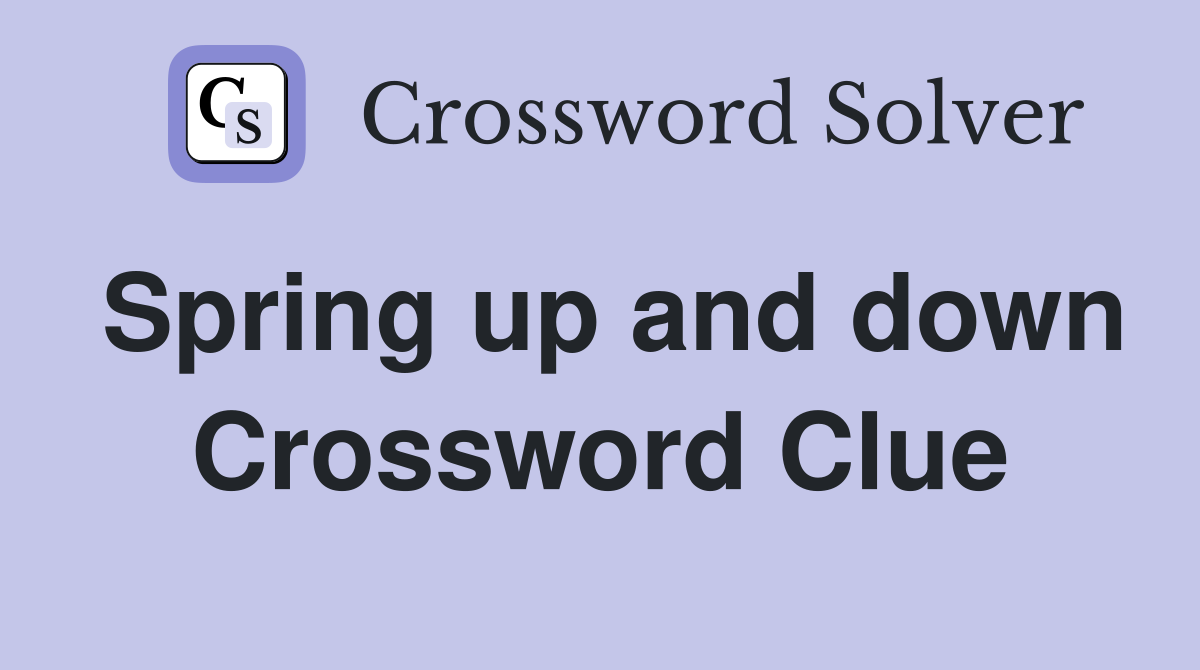 Spring up and down Crossword Clue