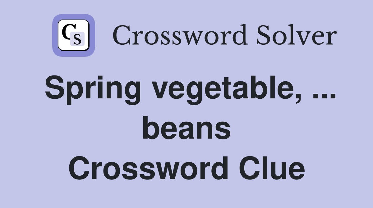 Spring vegetable, ... beans Crossword Clue