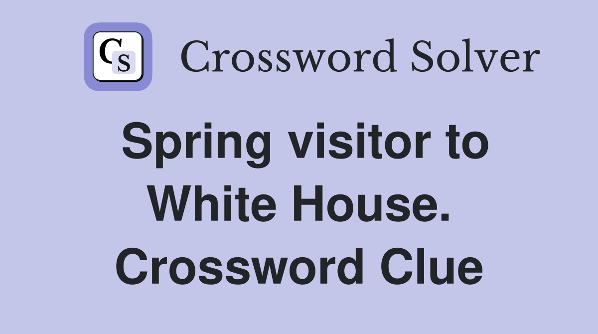 Spring visitor to White House. Crossword Clue