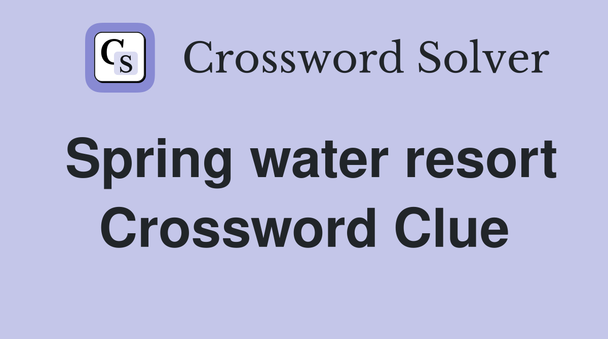 Spring water resort Crossword Clue