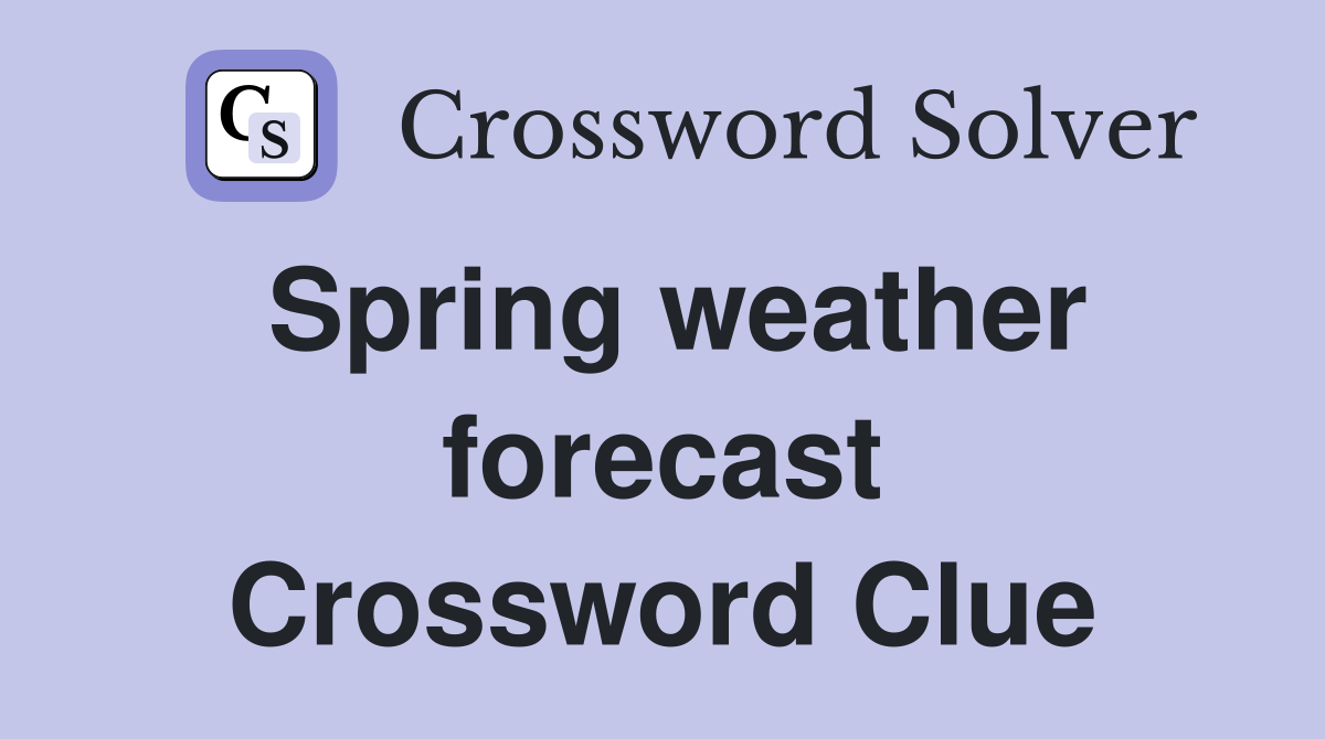 Spring weather forecast Crossword Clue