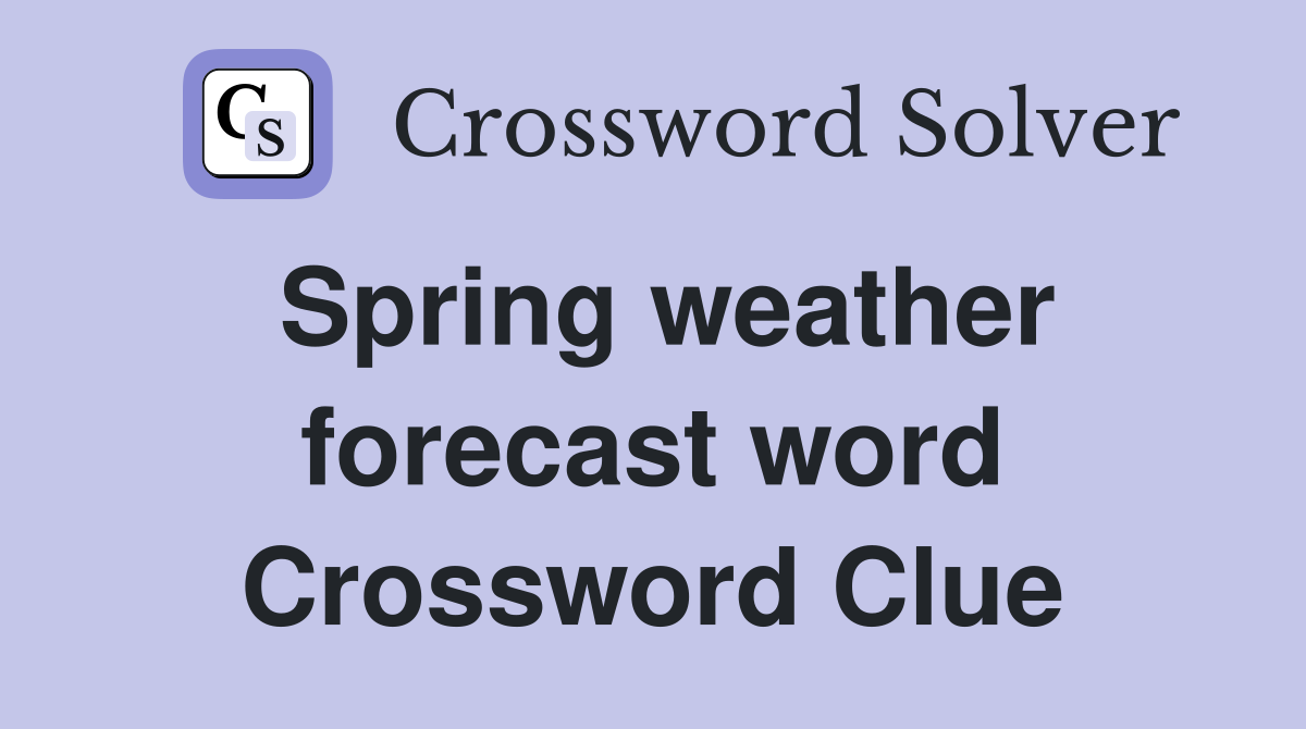 Spring weather forecast word Crossword Clue