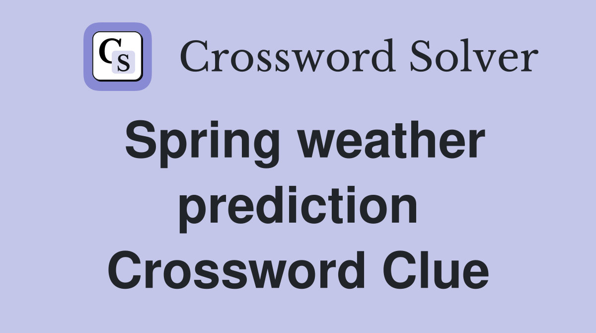 Spring weather prediction Crossword Clue