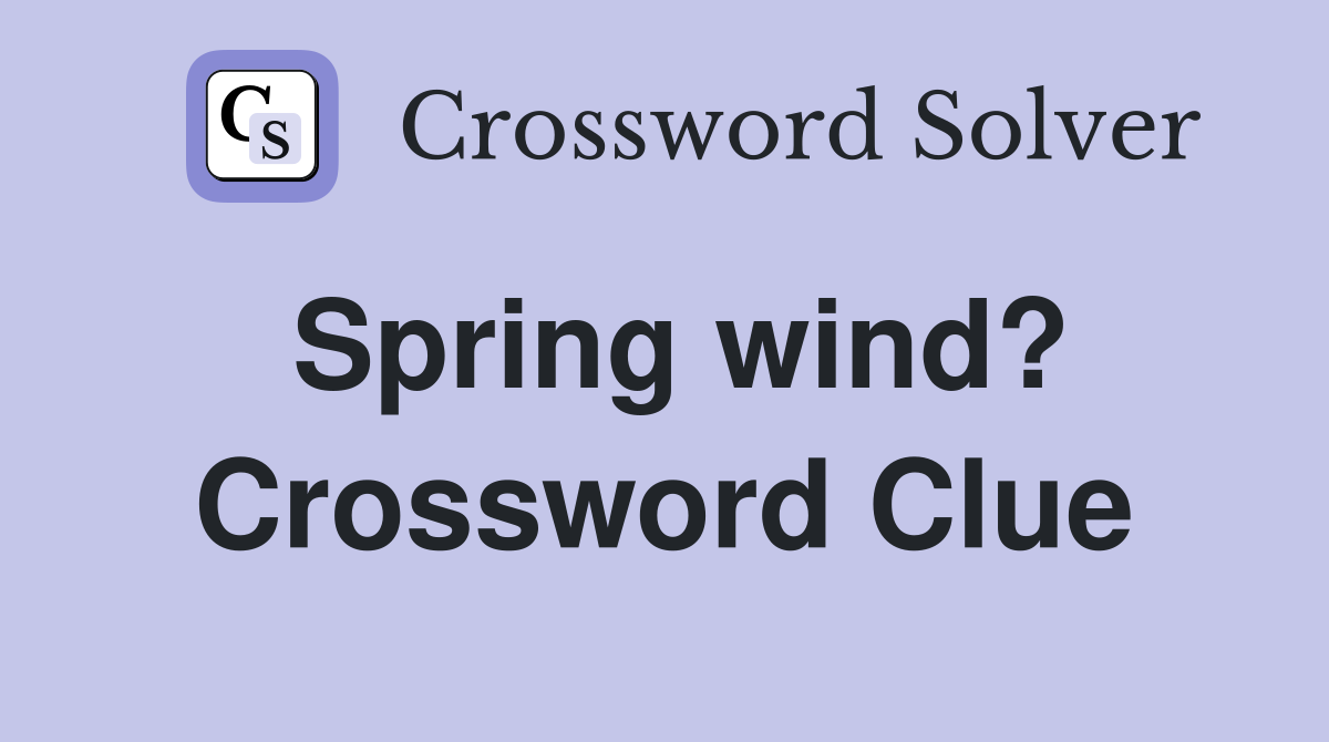 Spring wind? Crossword Clue