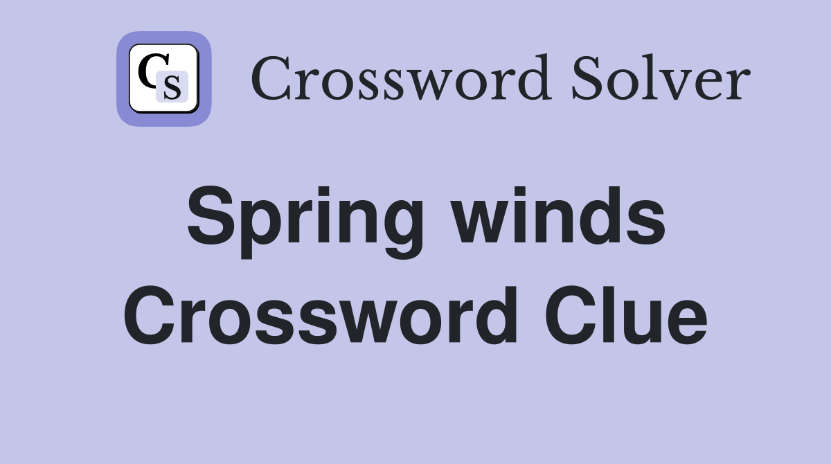 Spring winds Crossword Clue