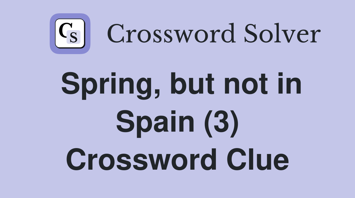 Spring, but not in Spain (3) Crossword Clue